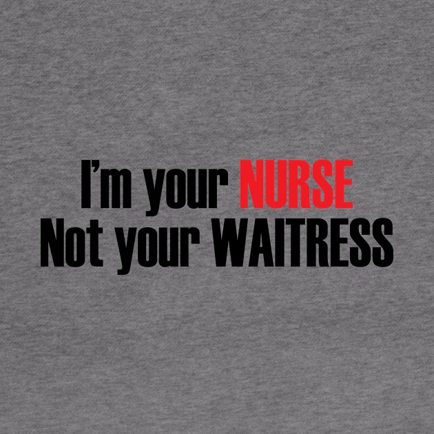 I'm Nurse not waitress by TshirtsCintia